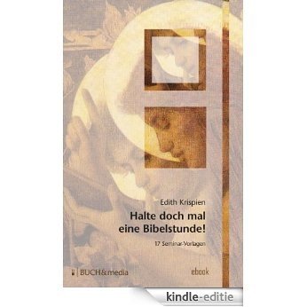 Halte doch mal eine Bibelstunde!: 17 Seminar-Vorlagen (German Edition) [Kindle-editie]
