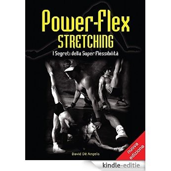 Power-Flex Stretching - I Segreti della Super Flessibilità [Kindle-editie]