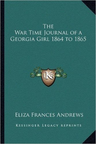 The War Time Journal of a Georgia Girl 1864 to 1865