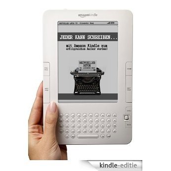 Jeder kann schreiben! - Mit Amazon Kindle zum erfolgreichen Autor werden (German Edition) [Kindle-editie]