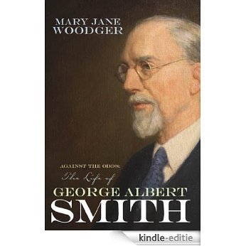 Against the Odds: The Life of George Albert Smith [Kindle-editie]