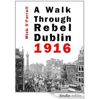 A Walk Through Rebel Dublin 1916 [Kindle-editie]