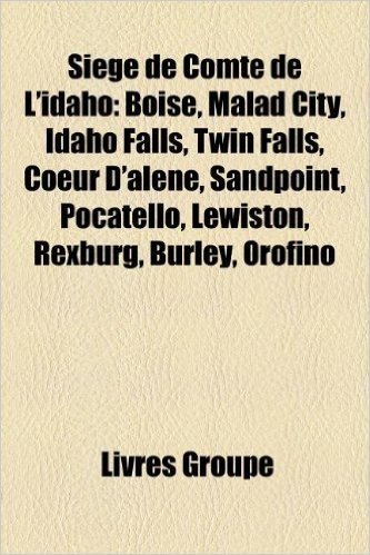 Siege de Comte de L'Idaho: Boise, Malad City, Idaho Falls, Twin Falls, Coeur D'Alene, Sandpoint, Pocatello, Lewiston, Rexburg, Burley, Orofino