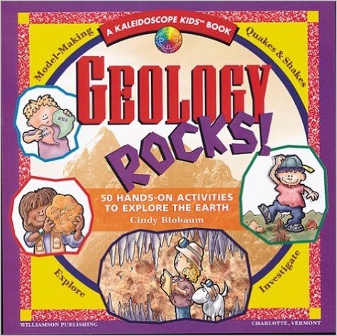 Geology Rocks!: 50 Hands-On Activities to Explore the Earth
