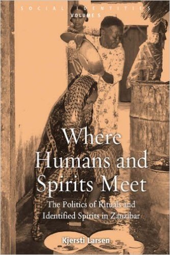 Where Humans and Spirits Meet: The Politics of Rituals and Identified Spirits in Zanzibar