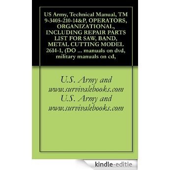 US Army, Technical Manual, TM 9-3405-210-14&P, OPERATORS, ORGANIZATIONAL, INCLUDING REPAIR PARTS LIST FOR SAW, BAND, METAL CUTTING MODEL 2614-1, (DO ALL ... military manuals on cd, (English Edition) [Kindle-editie]