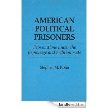 American Political Prisoners: Prosecutions under the Espionage and Sedition Acts [Kindle-editie]