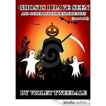 GHOSTS I HAVE SEEN AND OTHER PSYCHIC EXPERIENCES (Annotated) BY VIOLET TWEEDALE (English Edition) [Kindle-editie]