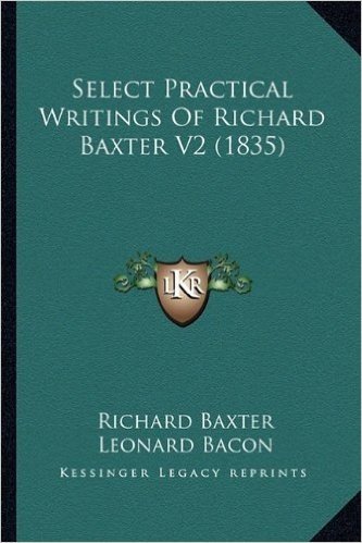 Select Practical Writings of Richard Baxter V2 (1835)