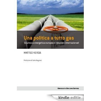 Politica a tutto gas (Una): Sicurezza energetica europea e relazioni internazionali (UBE Frontiere) [Kindle-editie]