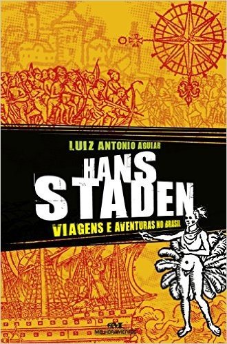 Hans Staden - Viagens e aventuras no Brasil (Aventuras da História)