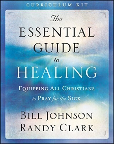 The Essential Guide to Healing Curriculum Kit: Equipping All Christians to Pray for the Sick