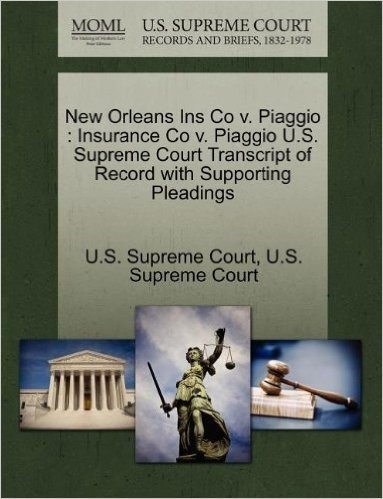 New Orleans Ins Co V. Piaggio: Insurance Co V. Piaggio U.S. Supreme Court Transcript of Record with Supporting Pleadings