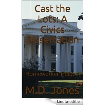 Cast the Lots: A Civics Dissertation (Homeworker Helper Book 11) (English Edition) [Kindle-editie]