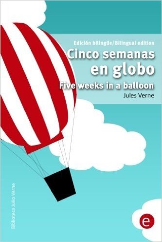 Cinco Semanas En Globo/Five Weeks in a Balloon: Edicion Bilingue/Bilingual Edition
