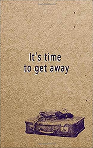 It's time to get away.: Travel notebook, 110 blanked pages, 5 x 8 inches
