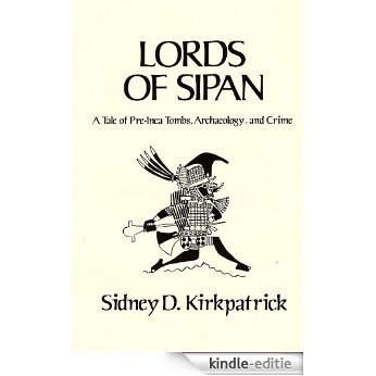 Lords of Sipan, A True Story of Pre-Inca Tombs, Archaeology, and Crime (English Edition) [Kindle-editie]