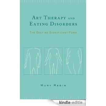 Art Therapy and Eating Disorders: The Self as Significant Form [Kindle-editie]
