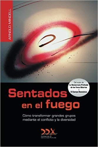 Sentados en el fuego: Como transformar grandes grupos mediante el conflicto y la diversidad (Spanish Edition)