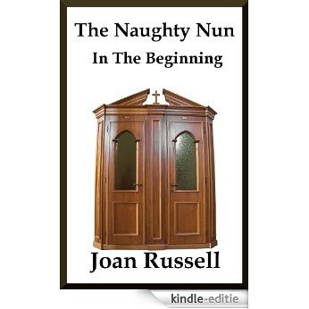 The Naughty Nun; In the Beginning - Multiple Partner Erotica (English Edition) [Kindle-editie]