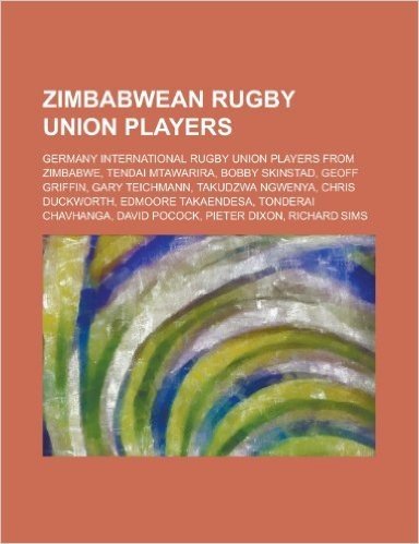 Zimbabwean Rugby Union Players: Bobby Skinstad, Geoff Griffin, Tendai Mtawarira, Gary Teichmann, Takudzwa Ngwenya, Edmoore Takaendesa