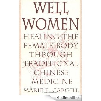 Well Women: Healing the Female Body Through Traditional Chinese Medicine [Kindle-editie]