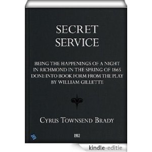 Secret Service: Being the Happenings of a Night in Richmond in the Spring of 1865 Done into Book Form from the Play by WIlliam Gillette (English Edition) [Kindle-editie]