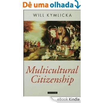 Multicultural Citizenship: A Liberal Theory of Minority Rights (Oxford Political Theory) [eBook Kindle]