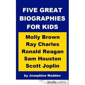 Five Great Biographies for Kids: Molly Brown, Ray Charles, Ronald Reagan, Sam Houston and Scott Joplin (English Edition) [Kindle-editie]
