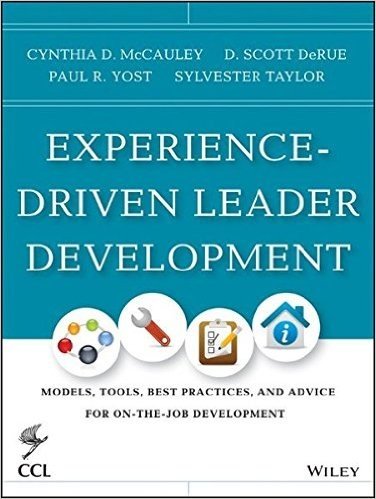 Experience-Driven Leader Development: Models, Tools, Best Practices, and Advice for On-The-Job Development