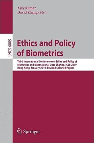Ethics and Policy of Biometrics: Third International Conference on Ethics and Policy of Biometrics and International Data Sharing, Hong Kong, January