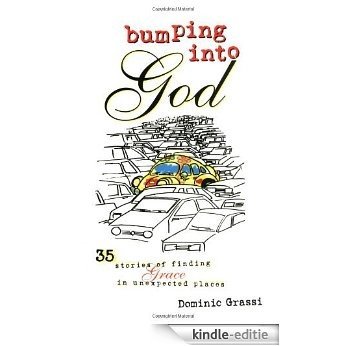 Bumping into God: 35 Stories of Finding Grace in Unexpected Places (English Edition) [Kindle-editie]