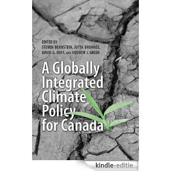 A Globally Integrated Climate Policy for Canada [Kindle-editie]