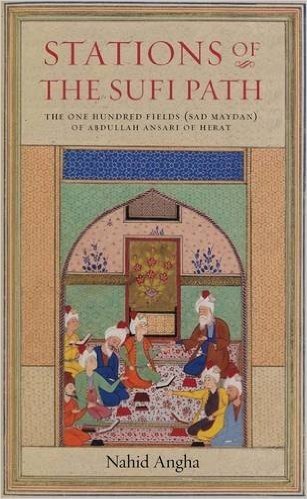 Stations of the Sufi Path: The 'One Hundred Fields' (Sad Maydan) of Abdullah Ansari of Herat