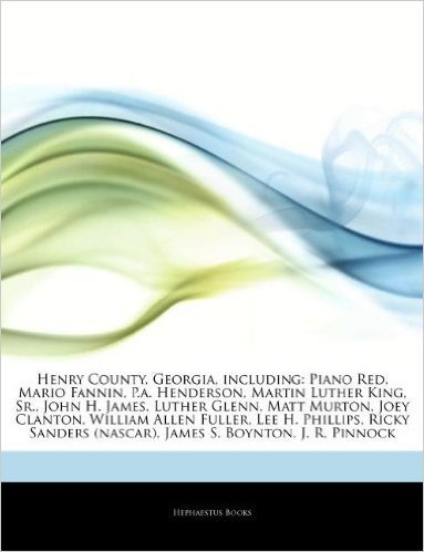 Articles on Henry County, Georgia, Including: Piano Red, Mario Fannin, P.A. Henderson, Martin Luther King, Sr., John H. James, Luther Glenn, Matt Murt