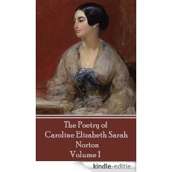 The Poetry of Caroline Elizabeth Sarah Norton - Volume 1: Volume 1 [Kindle-editie]