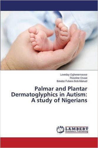 Palmar and Plantar Dermatoglyphics in Autism: A Study of Nigerians