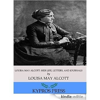 Louisa May Alcott: Her Life, Letters, and Journals (English Edition) [Kindle-editie]