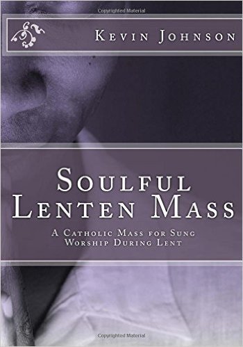 Soulful Lenten Mass: A Catholic Mass for Sung Worship During Lent
