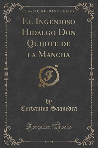 El Ingenioso Hidalgo Don Quijote de La Mancha (Classic Reprint)