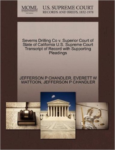 Severns Drilling Co V. Superior Court of State of California U.S. Supreme Court Transcript of Record with Supporting Pleadings