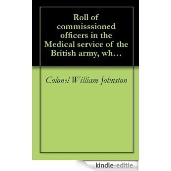 Roll of commisssioned officers in the Medical service of the British army, who served on full pay within the period between the accession of George II ... of the corps (1917) (English Edition) [Kindle-editie] beoordelingen