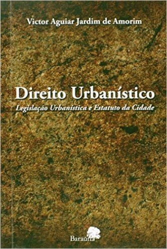 Direito Urbanistico: Legislação Urbanística E Estatuto Da Cidade