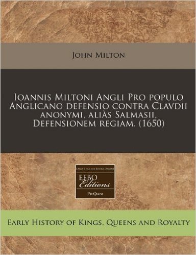 Ioannis Miltoni Angli Pro Populo Anglicano Defensio Contra Clavdii Anonymi, Ali S Salmasii, Defensionem Regiam. (1650)