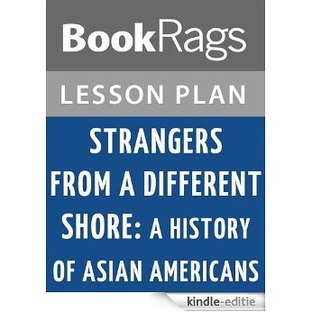 Strangers from a Different Shore: A History of Asian Americans by Ronald Takaki Lesson Plans (English Edition) [Kindle-editie] beoordelingen