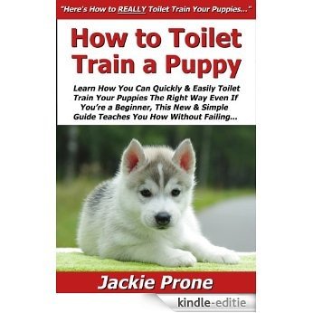 How to Toilet Train a Puppy: Learn How You Can Quickly & Easily Toilet Train Your Puppies The Right Way Even If You're a Beginner, This New & Simple to ... You How Without Failing (English Edition) [Kindle-editie] beoordelingen