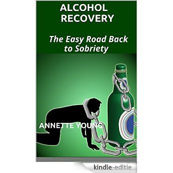 Alcohol Recovery: The Easy Road Back to Sobriety (English Edition) [Kindle-editie]