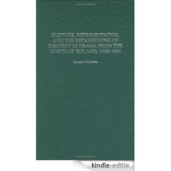 Rupture, Representation, and the Refashioning of Identity in Drama from the North of Ireland, 1969-1994 (Contributions in Drama and Theatre Studies) [Kindle-editie]