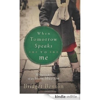 When Tomorrow Speaks to Me: Memoirs of an Irish Medium [Kindle-editie]