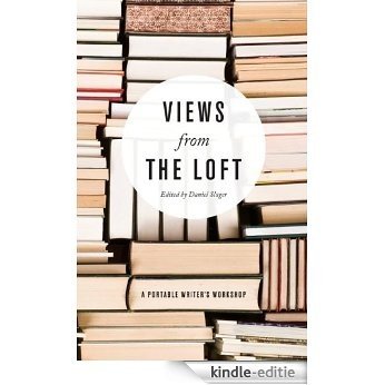Views from the Loft: A Portable Writer's Workshop [Kindle-editie]